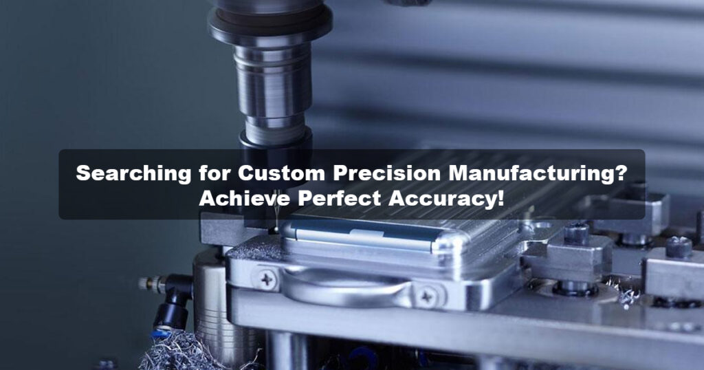 Custom Precision Manufacturing | Perfect Accuracy Achieved!