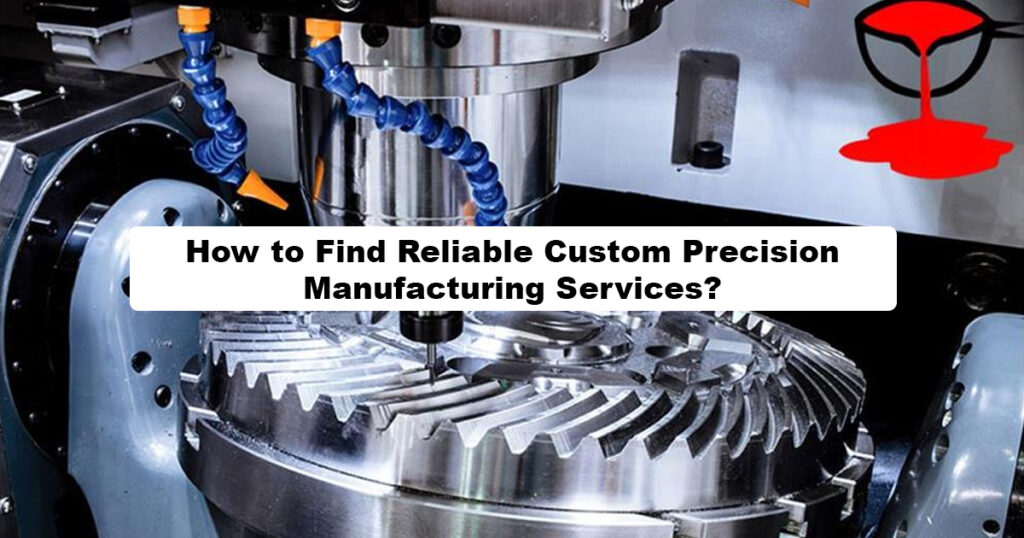 Guide to Reliable Custom Precision Manufacturing Services