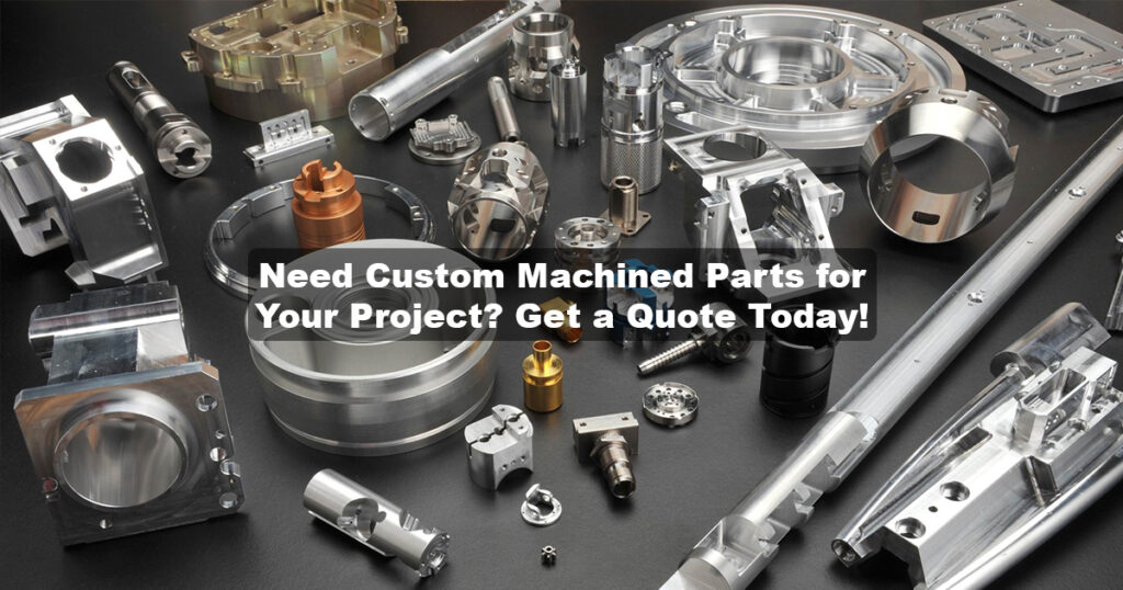 Need Custom Machined Parts for Your Project? Get a Quote Today!